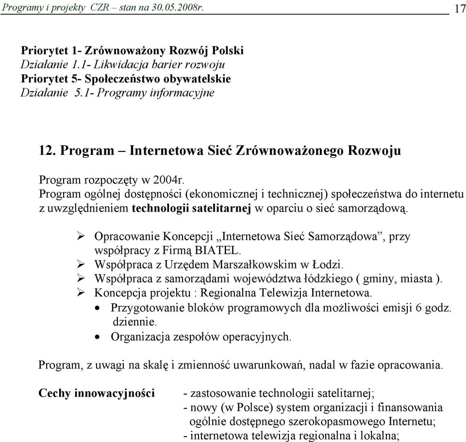 Program ogólnej dostępności (ekonomicznej i technicznej) społeczeństwa do internetu z uwzględnieniem technologii satelitarnej w oparciu o sieć samorządową.