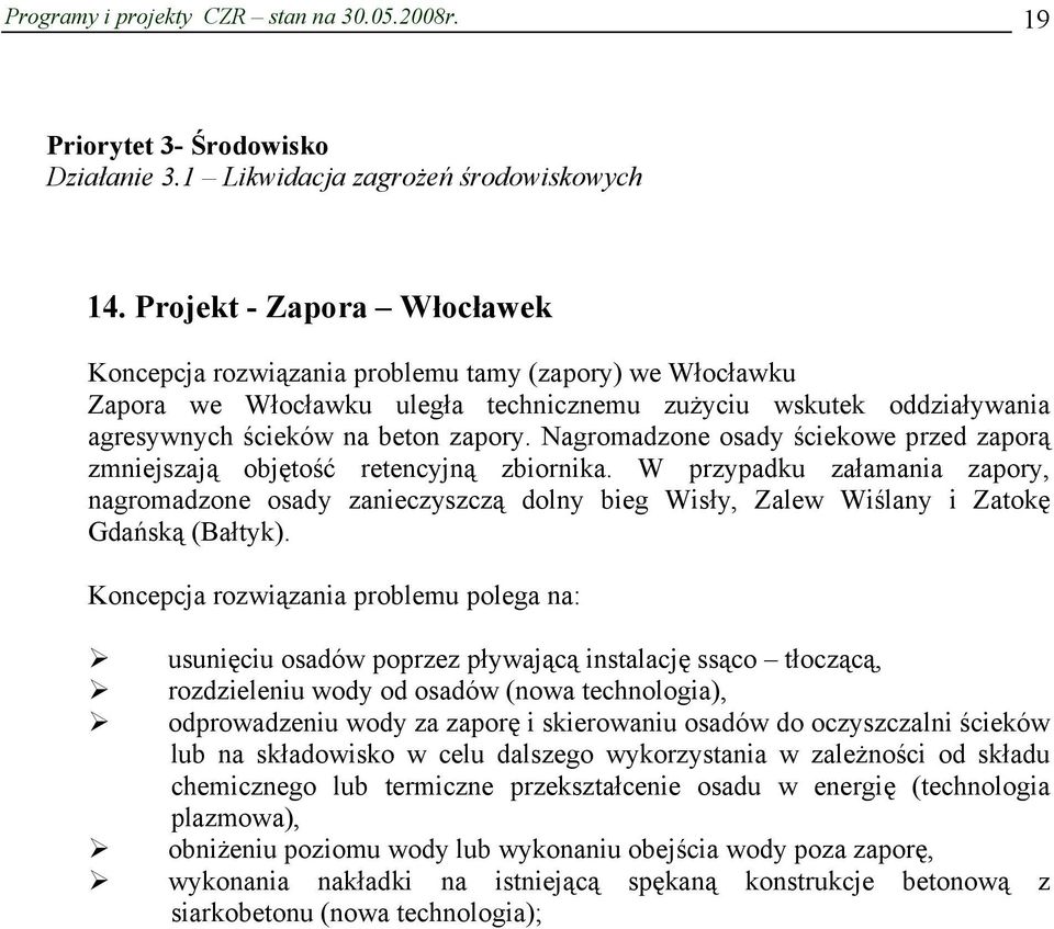 Nagromadzone osady ściekowe przed zaporą zmniejszają objętość retencyjną zbiornika.