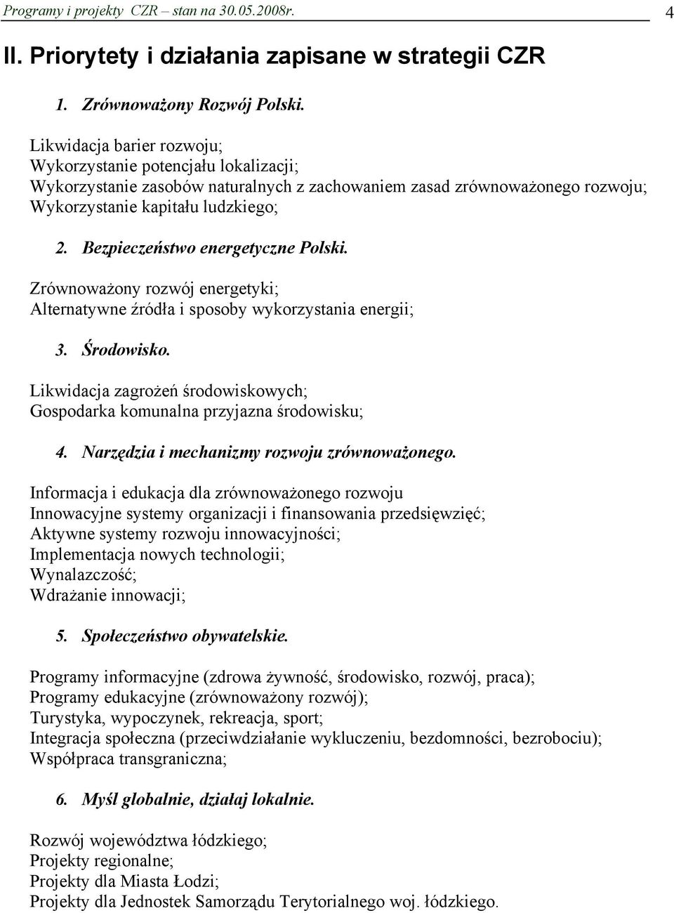 Bezpieczeństwo energetyczne Polski. Zrównoważony rozwój energetyki; Alternatywne źródła i sposoby wykorzystania energii; 3. Środowisko.