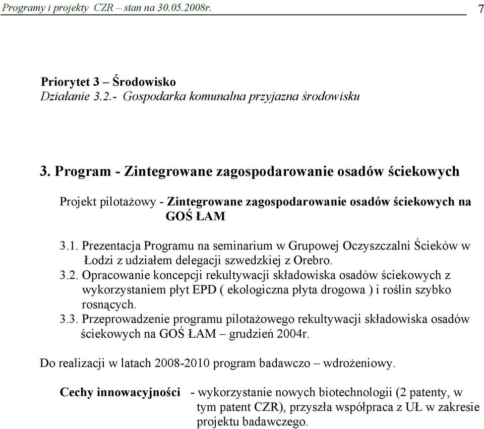 Prezentacja Programu na seminarium w Grupowej Oczyszczalni Ścieków w Łodzi z udziałem delegacji szwedzkiej z Orebro. 3.2.