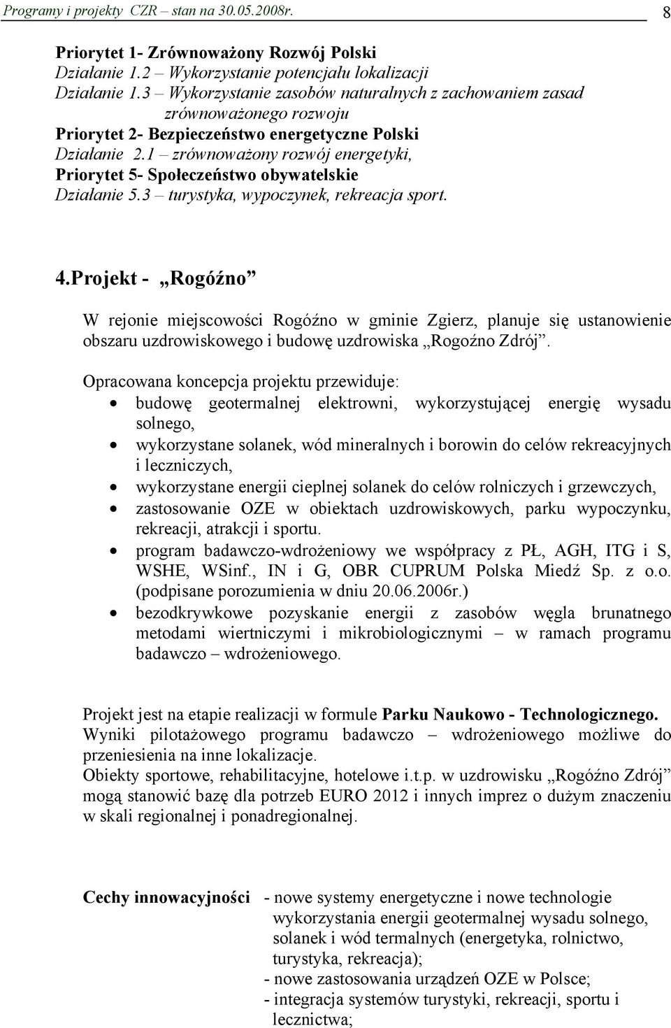 1 zrównoważony rozwój energetyki, Priorytet 5- Społeczeństwo obywatelskie Działanie 5.3 turystyka, wypoczynek, rekreacja sport. 4.