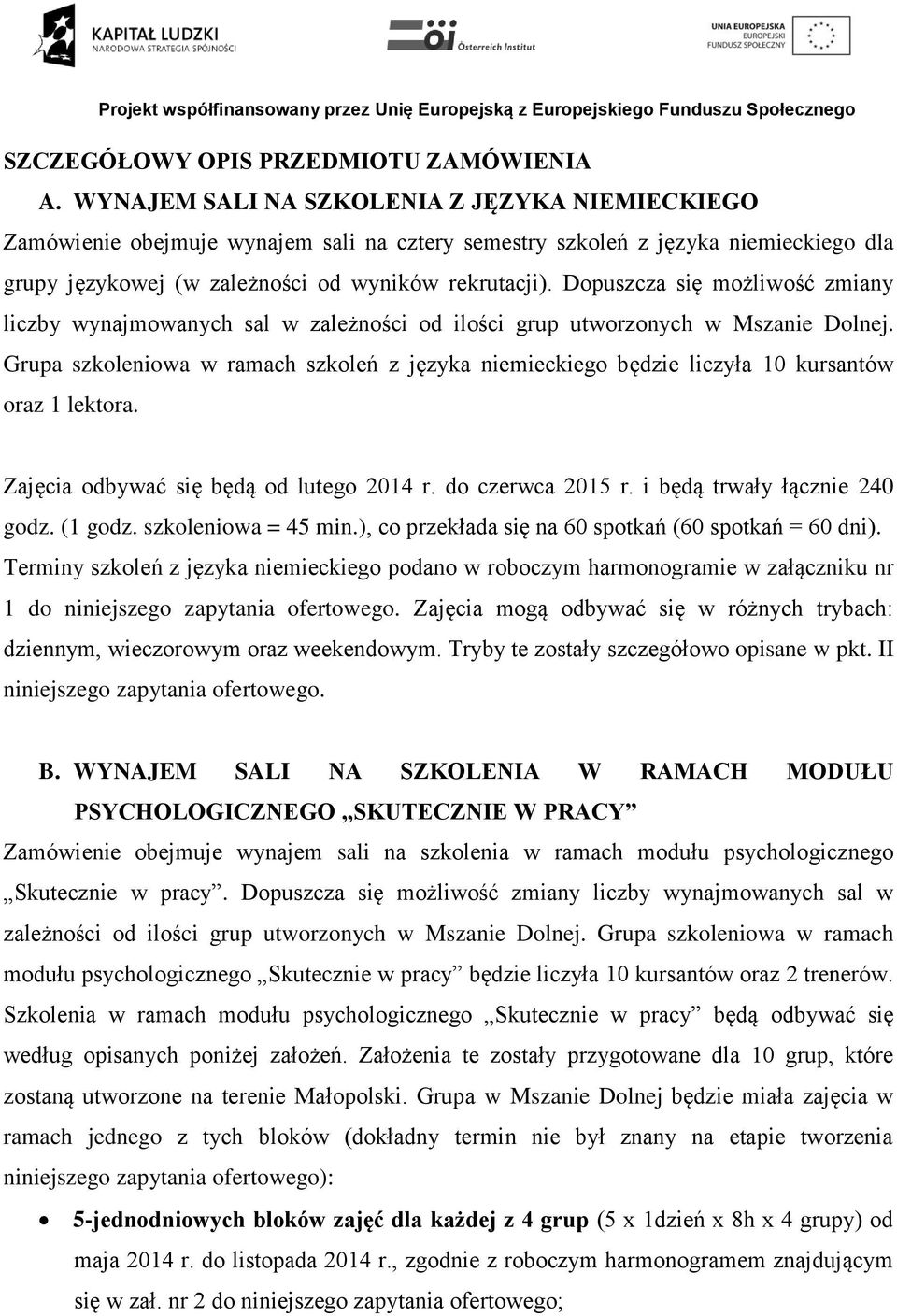 Dopuszcza się możliwość zmiany liczby wynajmowanych sal w zależności od ilości grup utworzonych w Mszanie Dolnej.