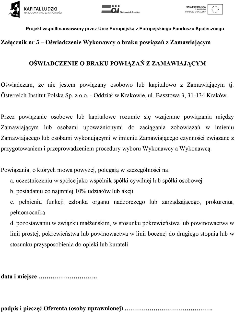 Przez powiązanie osobowe lub kapitałowe rozumie się wzajemne powiązania między Zamawiającym lub osobami upoważnionymi do zaciągania zobowiązań w imieniu Zamawiającego lub osobami wykonującymi w
