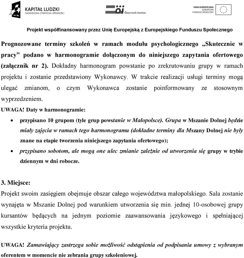 W trakcie realizacji usługi terminy mogą ulegać zmianom, o czym Wykonawca zostanie poinformowany ze stosownym wyprzedzeniem. UWAGA!