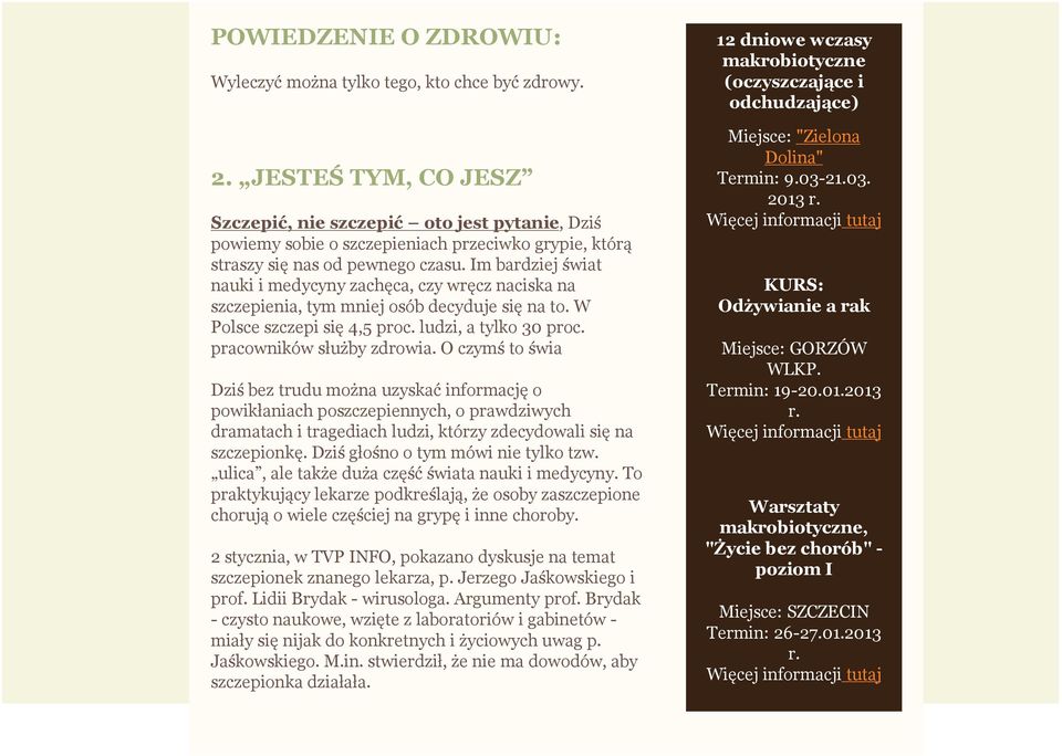 Im bardziej świat nauki i medycyny zachęca, czy wręcz naciska na szczepienia, tym mniej osób decyduje się na to. W Polsce szczepi się 4,5 proc. ludzi, a tylko 30 proc. pracowników służby zdrowia.