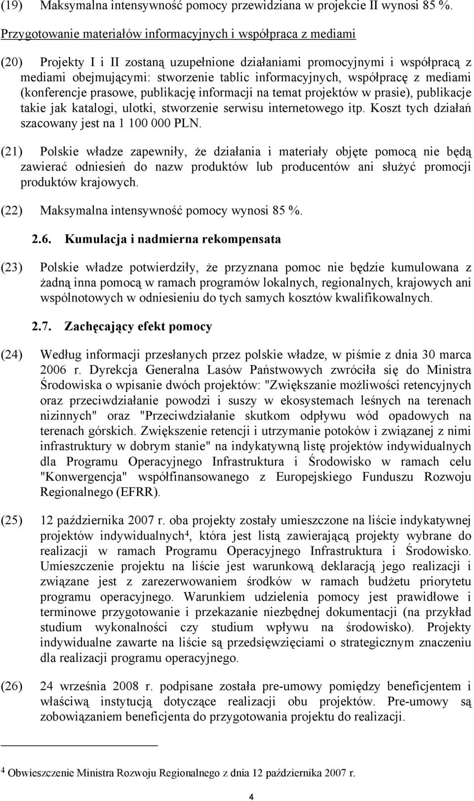 współpracę z mediami (konferencje prasowe, publikację informacji na temat projektów w prasie), publikacje takie jak katalogi, ulotki, stworzenie serwisu internetowego itp.