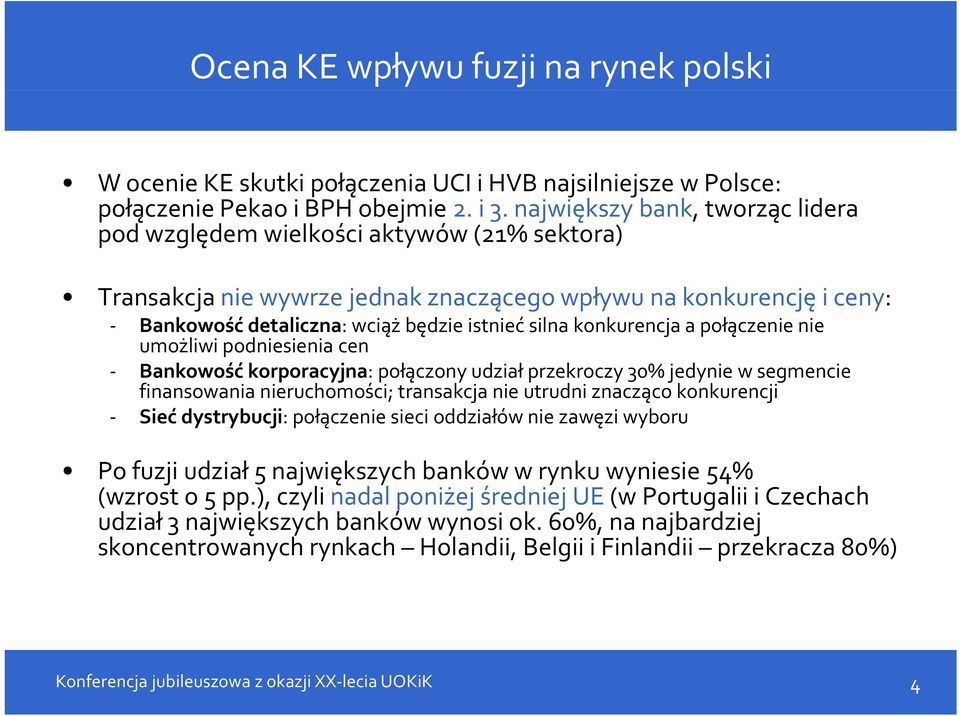 konkurencja a połączenie nie umożliwi podniesienia cen Bankowość korporacyjna: połączony udział przekroczy 30% jedynie w segmencie finansowania nieruchomości; transakcja nie utrudni znacząco