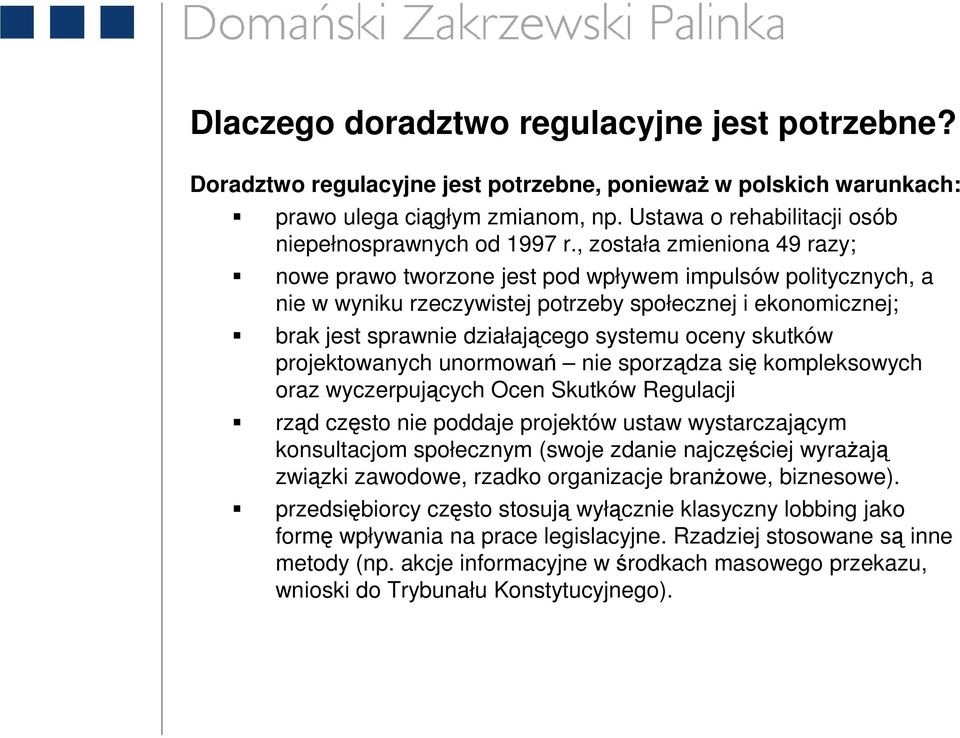 , została zmieniona 49 razy; nowe prawo tworzone jest pod wpływem impulsów politycznych, a nie w wyniku rzeczywistej potrzeby społecznej i ekonomicznej; brak jest sprawnie działającego systemu oceny