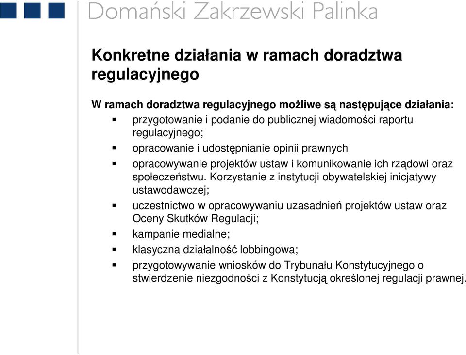 Korzystanie z instytucji obywatelskiej inicjatywy ustawodawczej; uczestnictwo w opracowywaniu uzasadnień projektów ustaw oraz Oceny Skutków Regulacji; kampanie