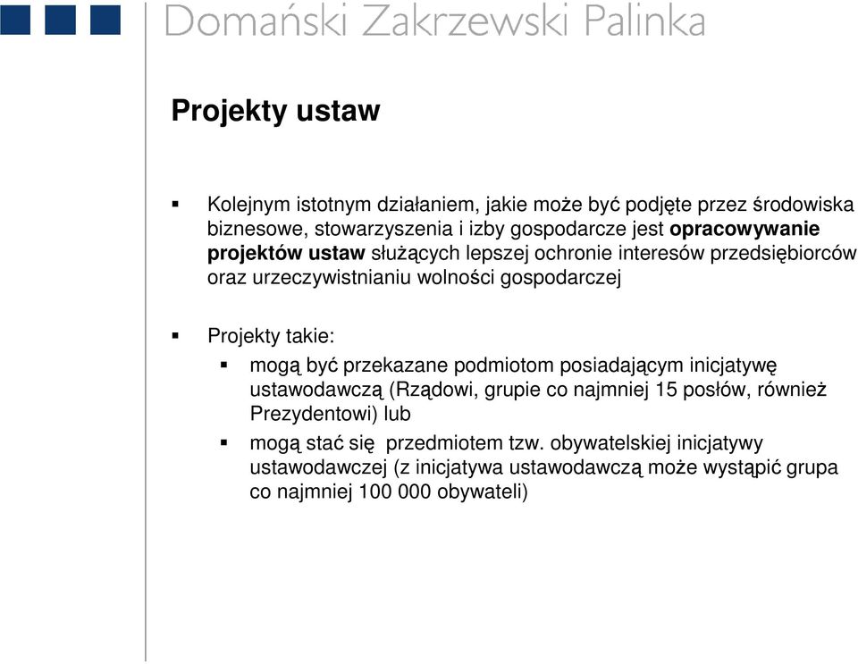 takie: mogą być przekazane podmiotom posiadającym inicjatywę ustawodawczą (Rządowi, grupie co najmniej 15 posłów, równieŝ Prezydentowi) lub