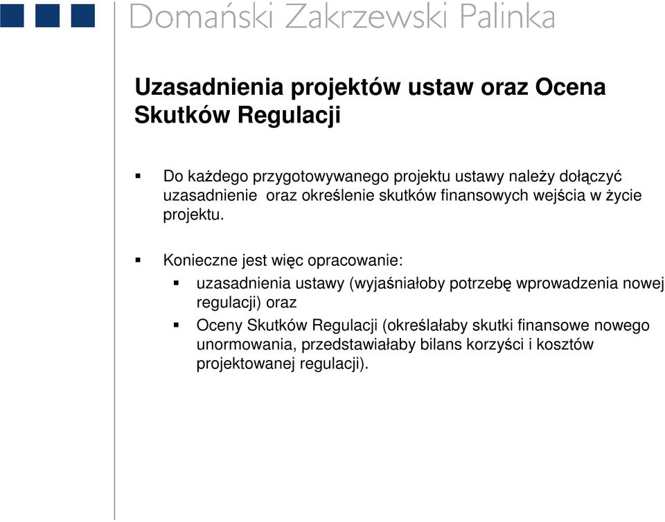 Konieczne jest więc opracowanie: uzasadnienia ustawy (wyjaśniałoby potrzebę wprowadzenia nowej regulacji) oraz