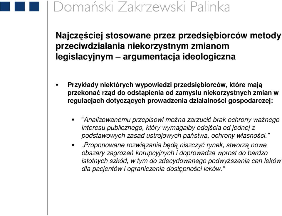 brak ochrony waŝnego interesu publicznego, który wymagałby odejścia od jednej z podstawowych zasad ustrojowych państwa, ochrony własności.