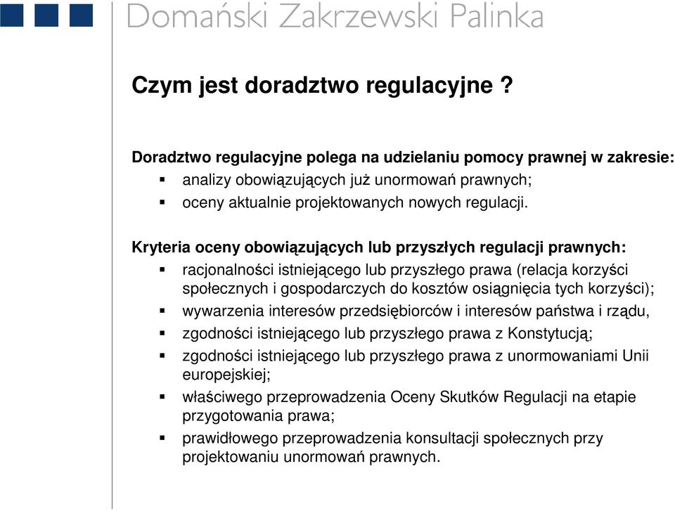 Kryteria oceny obowiązujących lub przyszłych regulacji prawnych: racjonalności istniejącego lub przyszłego prawa (relacja korzyści społecznych i gospodarczych do kosztów osiągnięcia tych