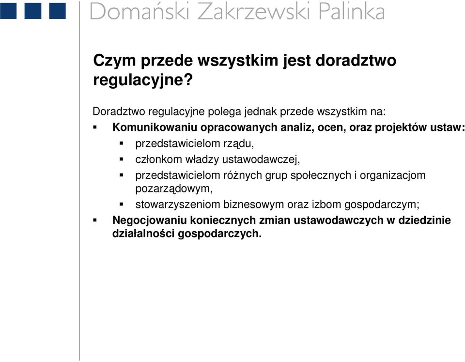 projektów ustaw: przedstawicielom rządu, członkom władzy ustawodawczej, przedstawicielom róŝnych grup