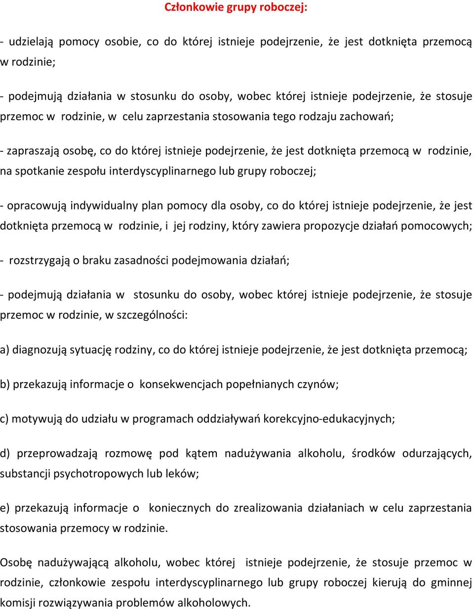 spotkanie zespołu interdyscyplinarnego lub grupy roboczej; - opracowują indywidualny plan pomocy dla osoby, co do której istnieje podejrzenie, że jest dotknięta przemocą w rodzinie, i jej rodziny,