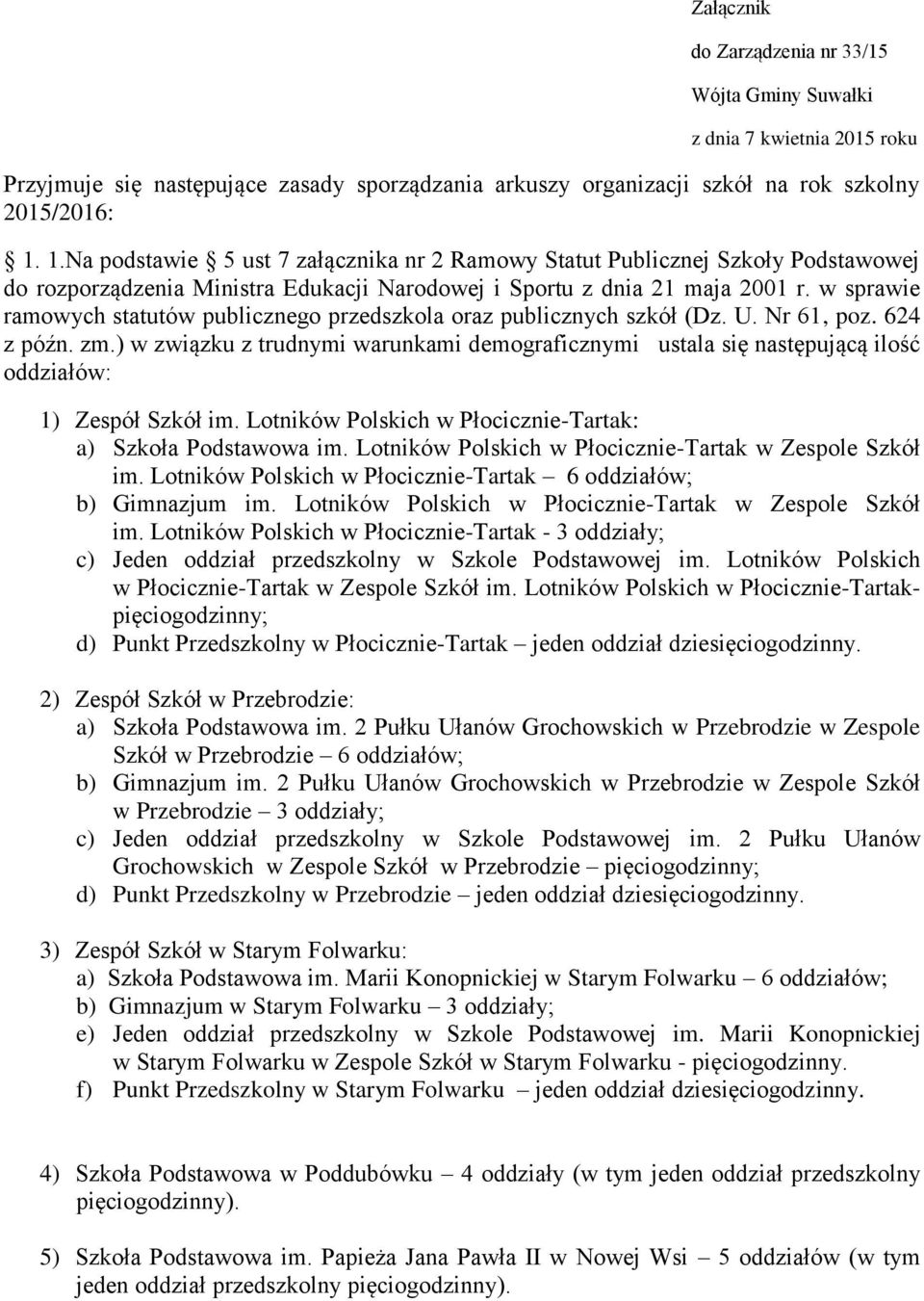 w sprawie ramowych statutów publicznego przedszkola oraz publicznych szkół (Dz. U. Nr 61, poz. 624 z późn. zm.