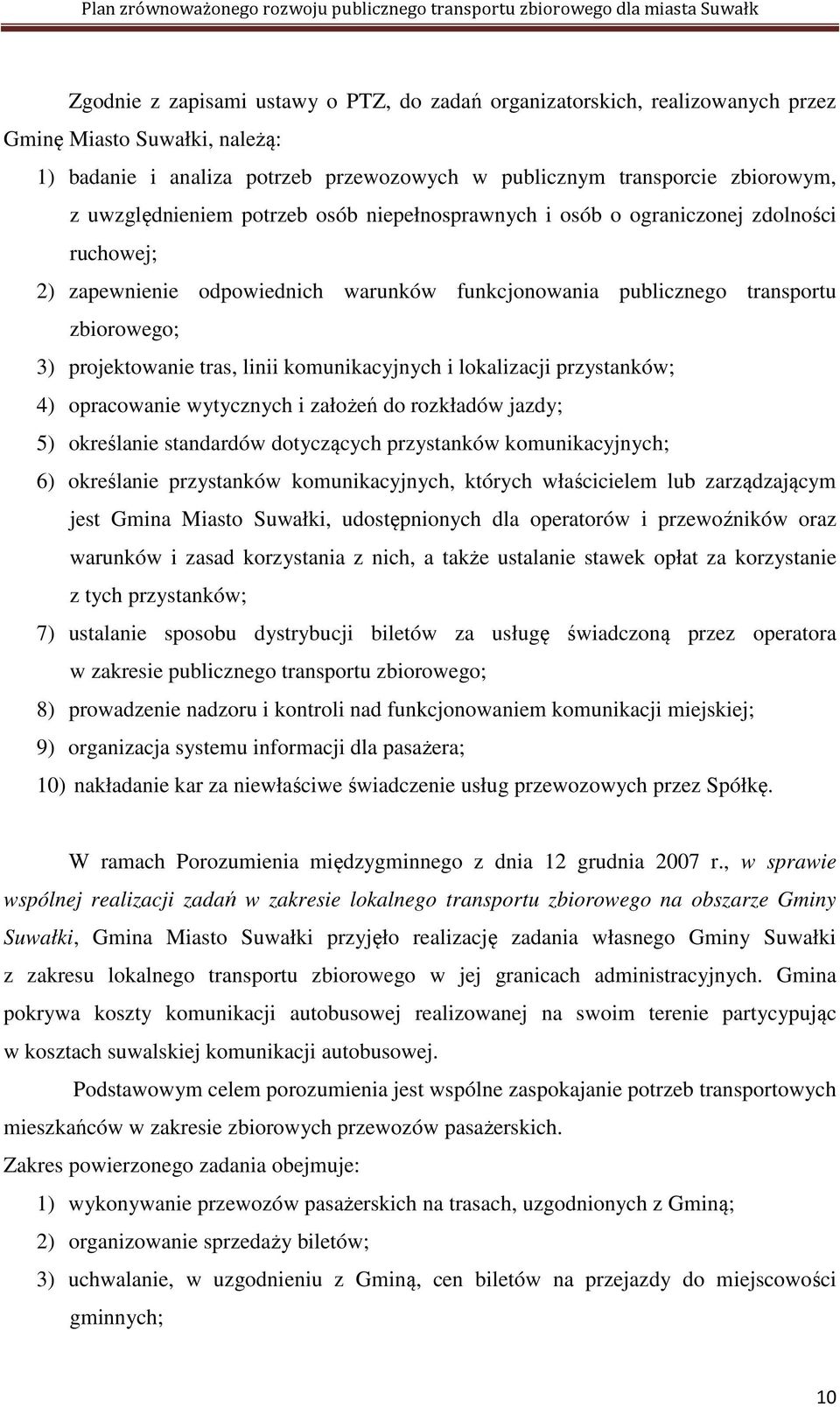 linii komunikacyjnych i lokalizacji przystanków; 4) opracowanie wytycznych i założeń do rozkładów jazdy; 5) określanie standardów dotyczących przystanków komunikacyjnych; 6) określanie przystanków
