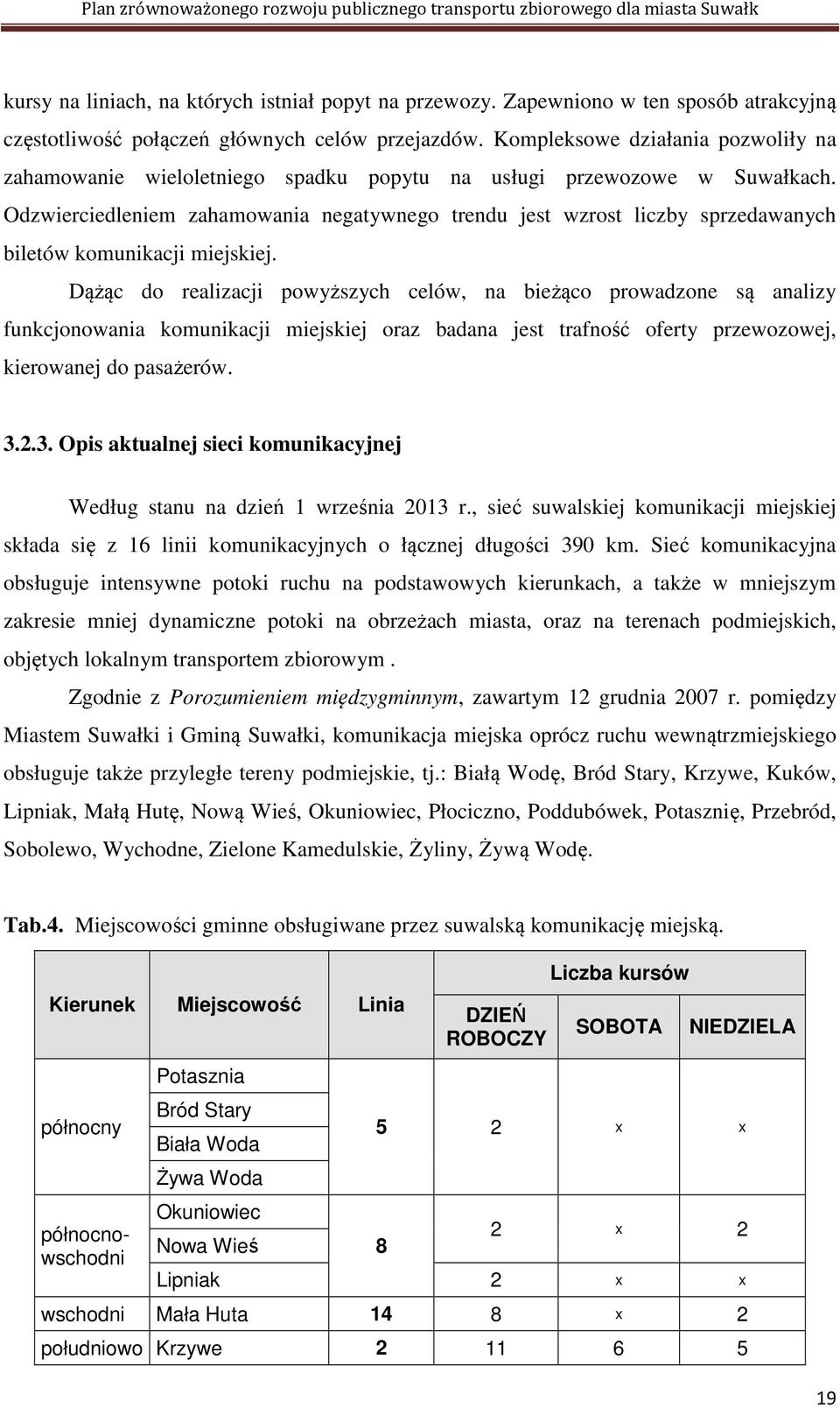 Odzwierciedleniem zahamowania negatywnego trendu jest wzrost liczby sprzedawanych biletów komunikacji miejskiej.