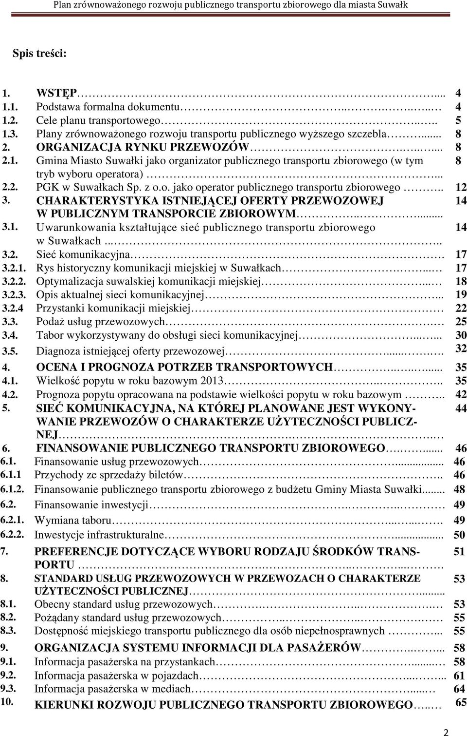 . 12 3. CHARAKTERYSTYKA ISTNIEJĄCEJ OFERTY PRZEWOZOWEJ 14 W PUBLICZNYM TRANSPORCIE ZBIOROWYM..... 3.1. Uwarunkowania kształtujące sieć publicznego transportu zbiorowego 14 w Suwałkach..... 3.2. Sieć komunikacyjna.
