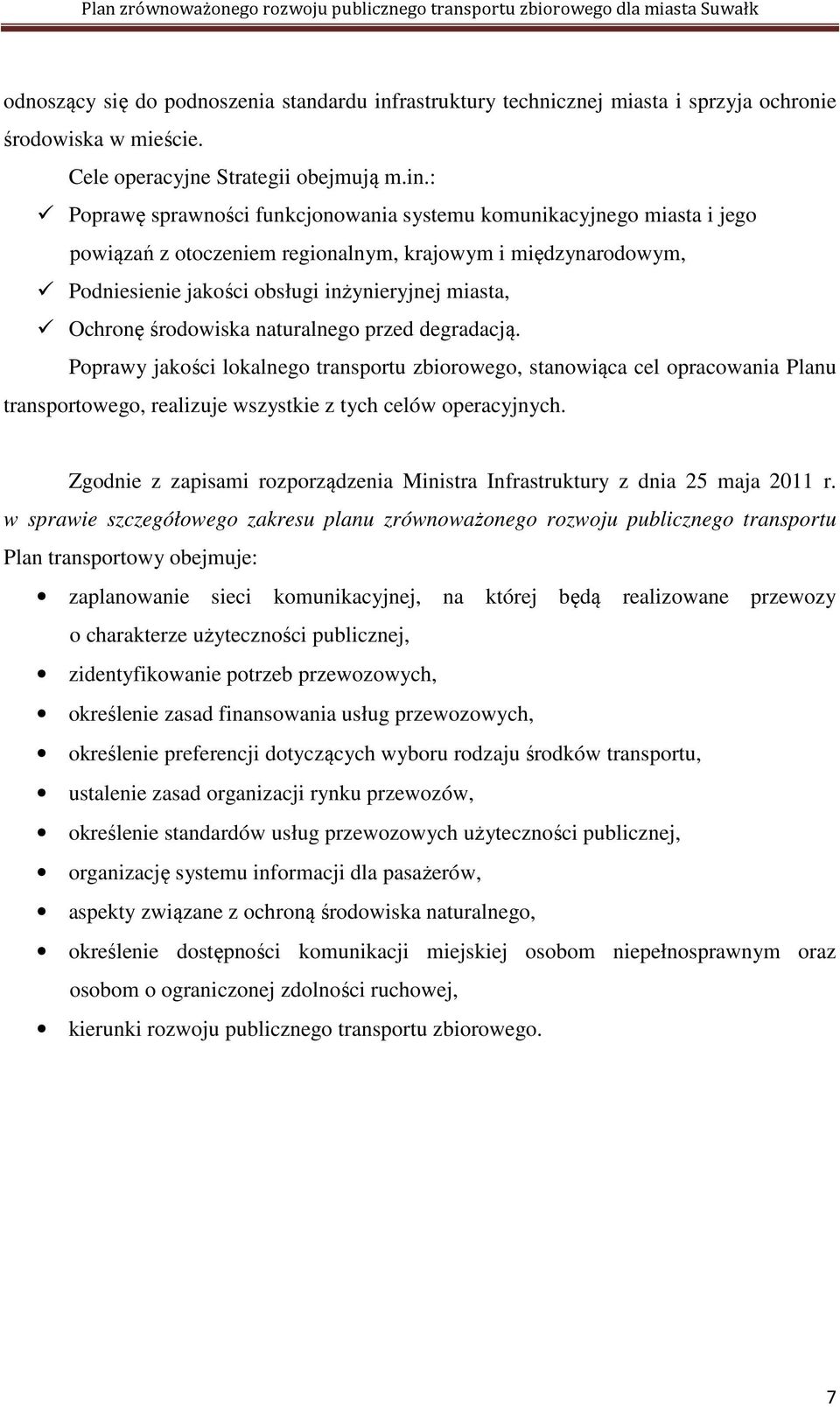 : Poprawę sprawności funkcjonowania systemu komunikacyjnego miasta i jego powiązań z otoczeniem regionalnym, krajowym i międzynarodowym, Podniesienie jakości obsługi inżynieryjnej miasta, Ochronę