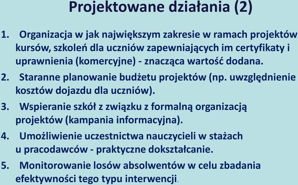 (komercyjne) - znacząca wartość dodana. 2. Staranne planowanie budżetu projektów (np. uwzględnienie kosztów dojazdu dla uczniów). 3.