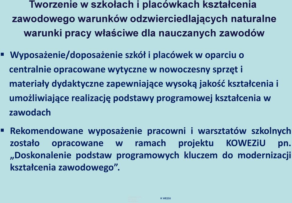 jakość kształcenia i umożliwiające realizację podstawy programowej kształcenia w zawodach Rekomendowane wyposażenie pracowni i warsztatów szkolnych