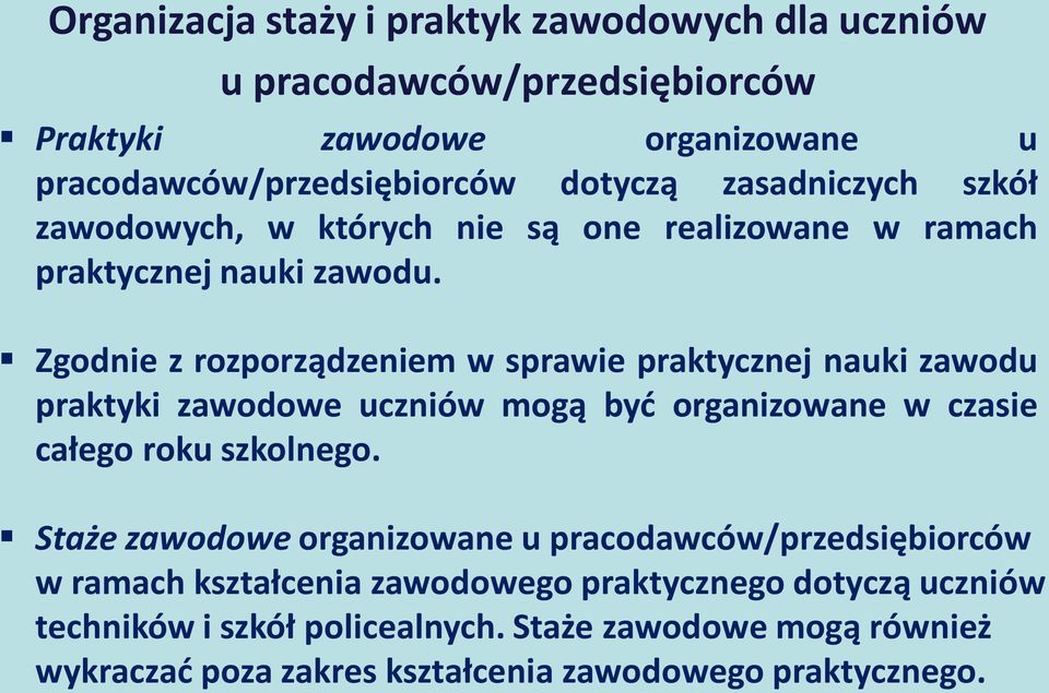 Zgodnie z rozporządzeniem w sprawie praktycznej nauki zawodu praktyki zawodowe uczniów mogą być organizowane w czasie całego roku szkolnego.