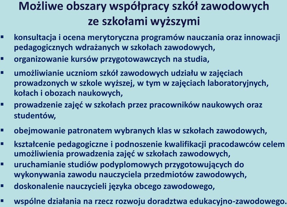 zajęć w szkołach przez pracowników naukowych oraz studentów, obejmowanie patronatem wybranych klas w szkołach zawodowych, kształcenie pedagogiczne i podnoszenie kwalifikacji pracodawców celem