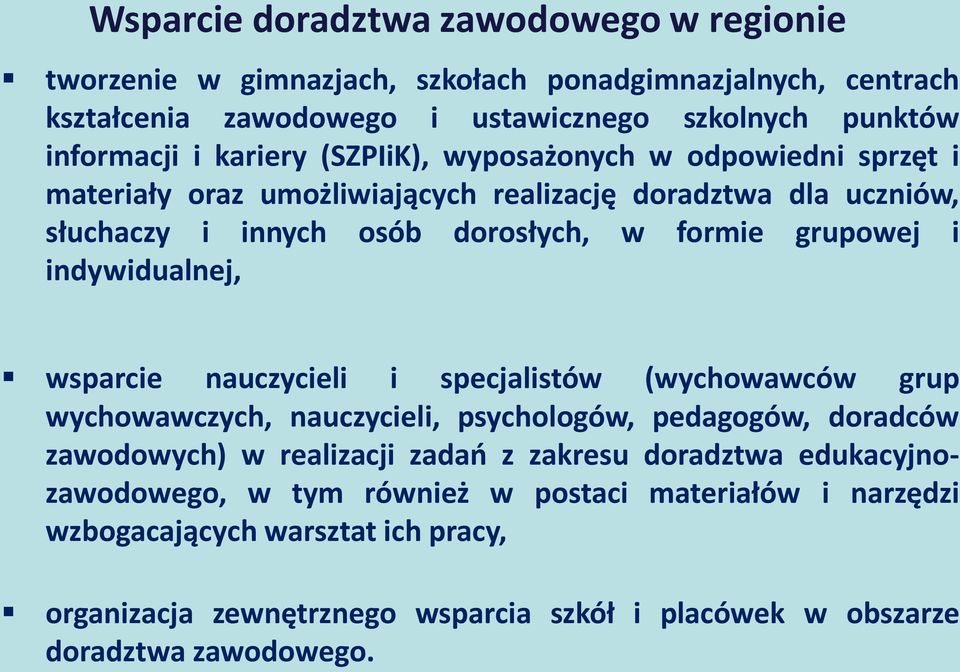 indywidualnej, wsparcie nauczycieli i specjalistów (wychowawców grup wychowawczych, nauczycieli, psychologów, pedagogów, doradców zawodowych) w realizacji zadań z zakresu