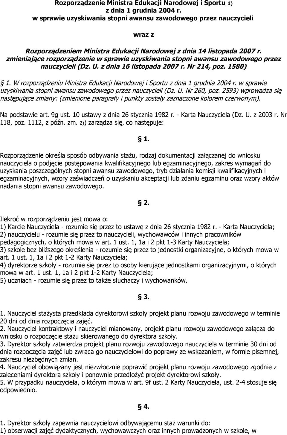 zmieniające rozporządzenie w sprawie uzyskiwania stopni awansu zawodowego przez nauczycieli (Dz. U. z dnia 16 listopada 2007 r. Nr 214, poz. 1580) 1.