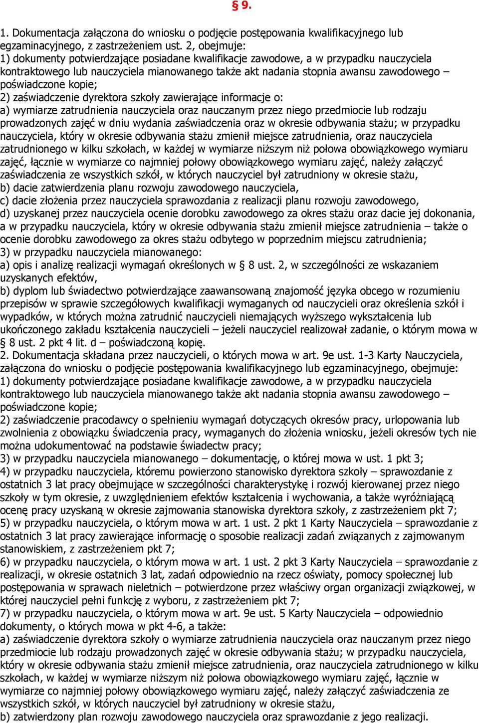 kopie; 2) zaświadczenie dyrektora szkoły zawierające informacje o: a) wymiarze zatrudnienia nauczyciela oraz nauczanym przez niego przedmiocie lub rodzaju prowadzonych zajęć w dniu wydania