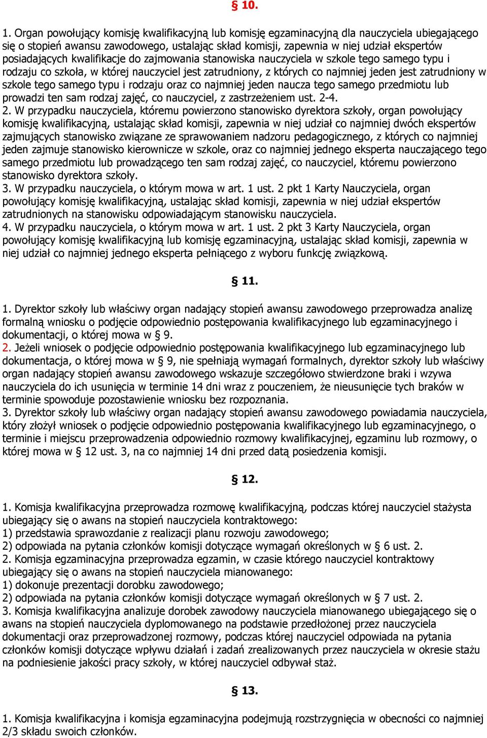 kwalifikacje do zajmowania stanowiska nauczyciela w szkole tego samego typu i rodzaju co szkoła, w której nauczyciel jest zatrudniony, z których co najmniej jeden jest zatrudniony w szkole tego