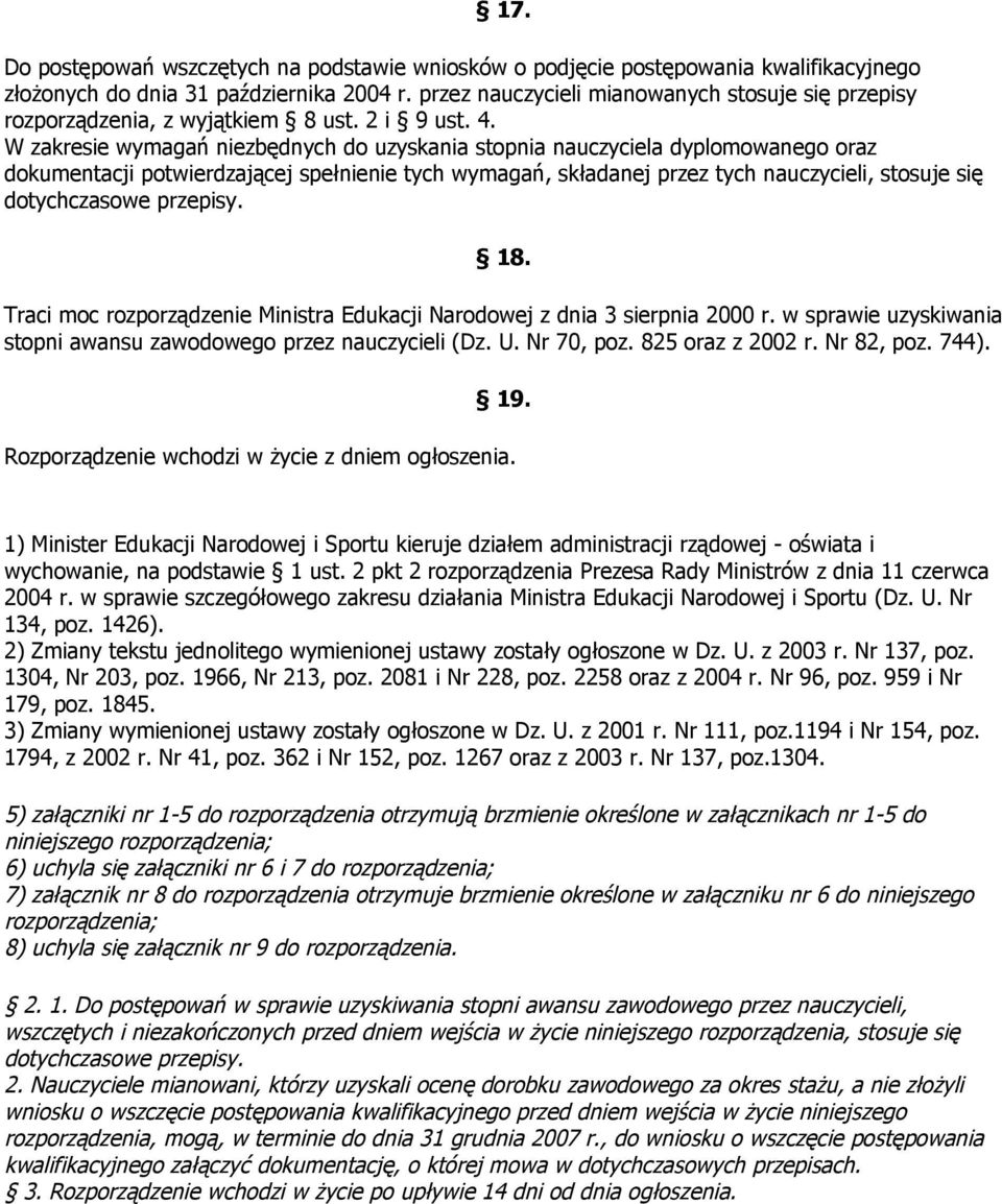 W zakresie wymagań niezbędnych do uzyskania stopnia nauczyciela dyplomowanego oraz dokumentacji potwierdzającej spełnienie tych wymagań, składanej przez tych nauczycieli, stosuje się dotychczasowe