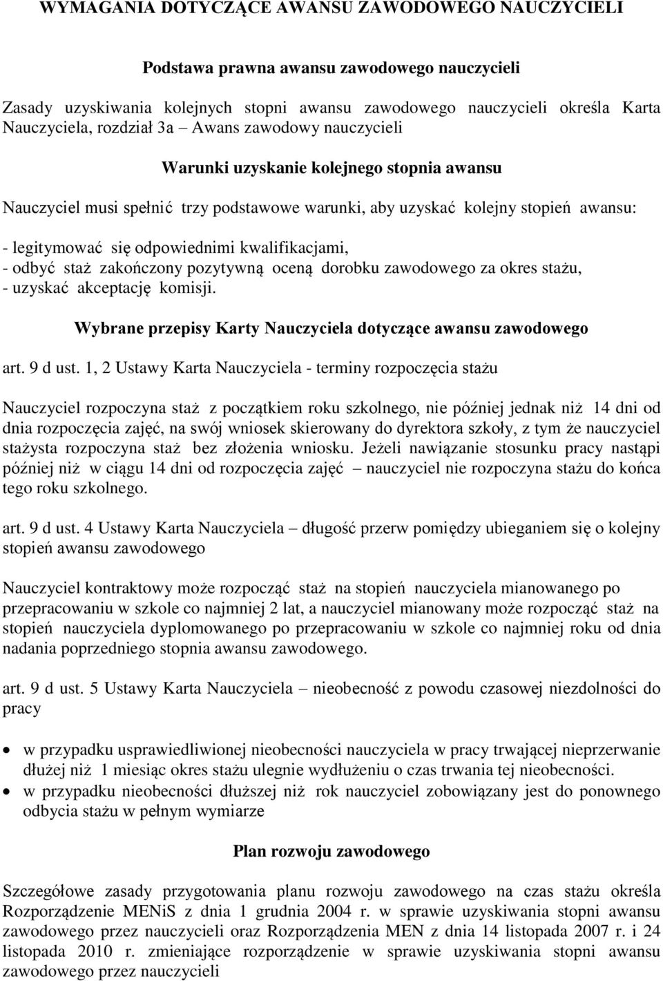 kwalifikacjami, - odbyć staż zakończony pozytywną oceną dorobku zawodowego za okres stażu, - uzyskać akceptację komisji. Wybrane przepisy Karty Nauczyciela dotyczące awansu zawodowego art. 9 d ust.