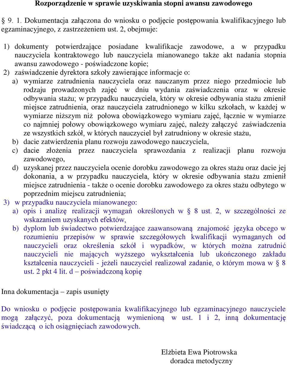poświadczone kopie; 2) zaświadczenie dyrektora szkoły zawierające informacje o: a) wymiarze zatrudnienia nauczyciela oraz nauczanym przez niego przedmiocie lub rodzaju prowadzonych zajęć w dniu