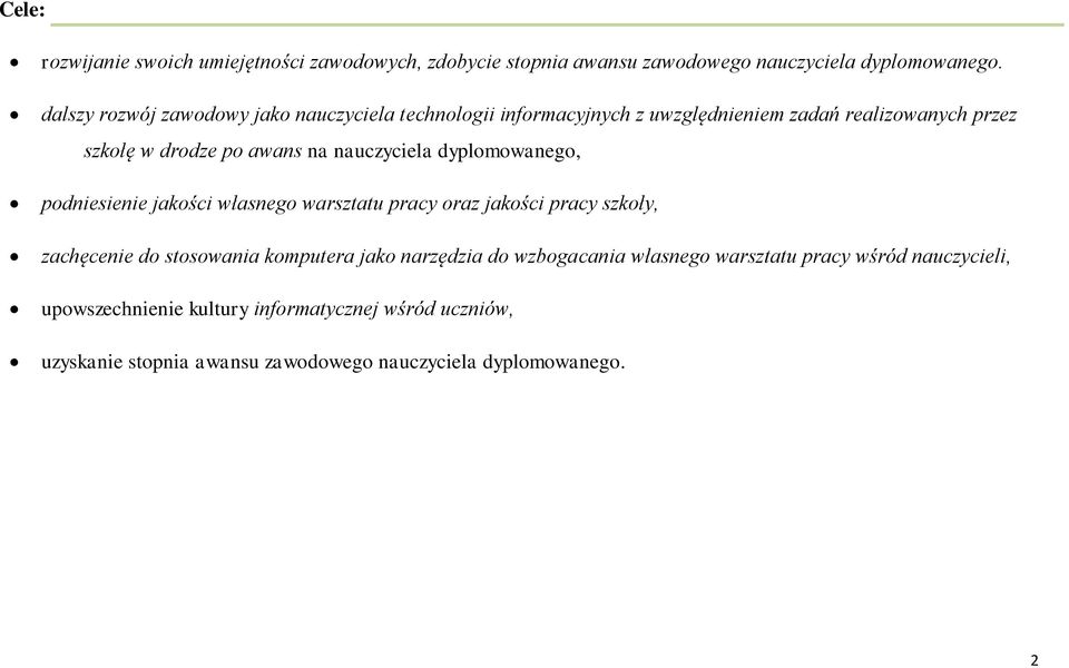 nauczyciela dyplomowanego, podniesienie jakości własnego warsztatu pracy oraz jakości pracy szkoły, zachęcenie do stosowania komputera jako