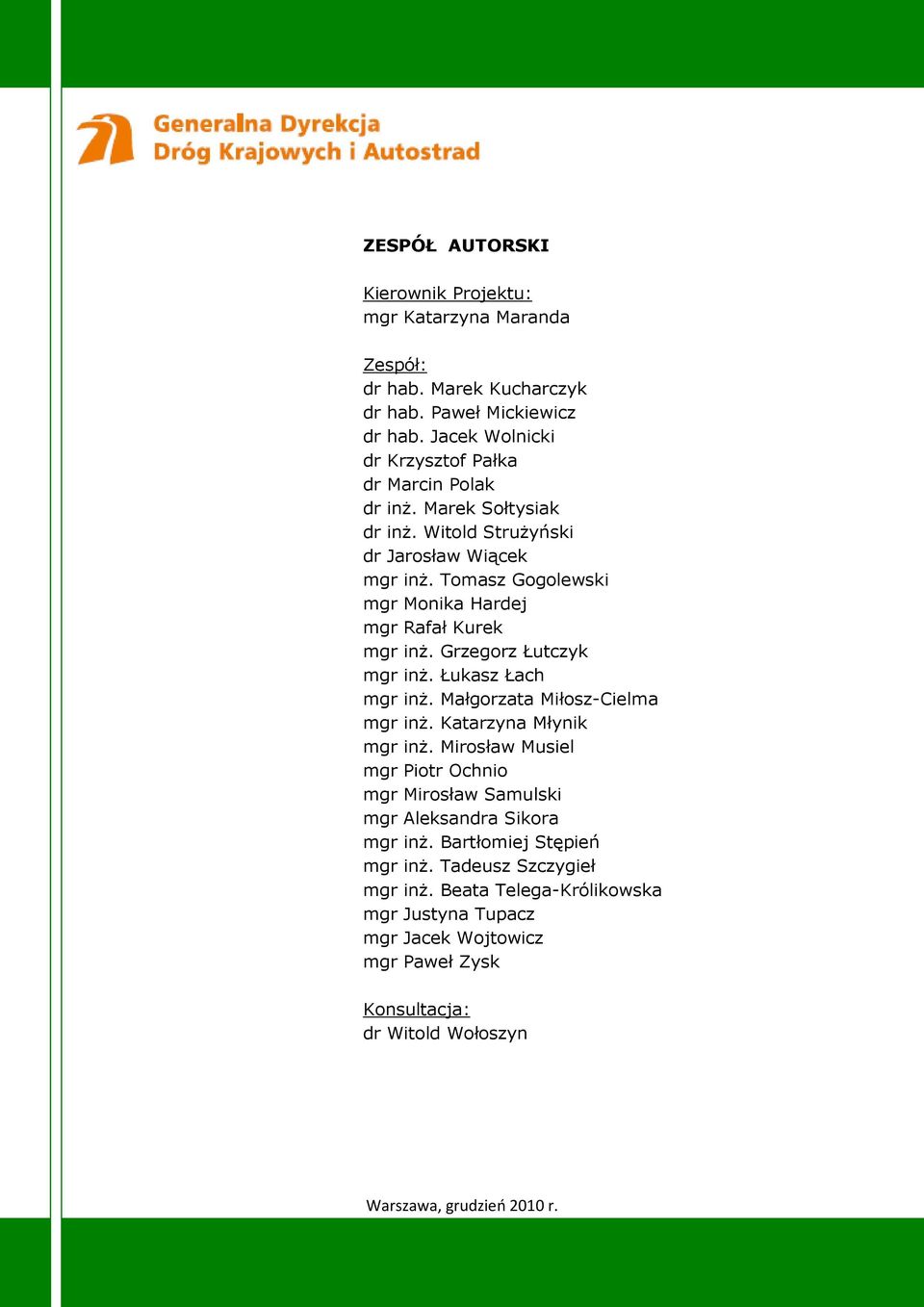 Tomasz Gogolewski mgr Monika Hardej mgr Rafał Kurek mgr inŝ. Grzegorz Łutczyk mgr inŝ. Łukasz Łach mgr inŝ. Małgorzata Miłosz-Cielma mgr inŝ. Katarzyna Młynik mgr inŝ.
