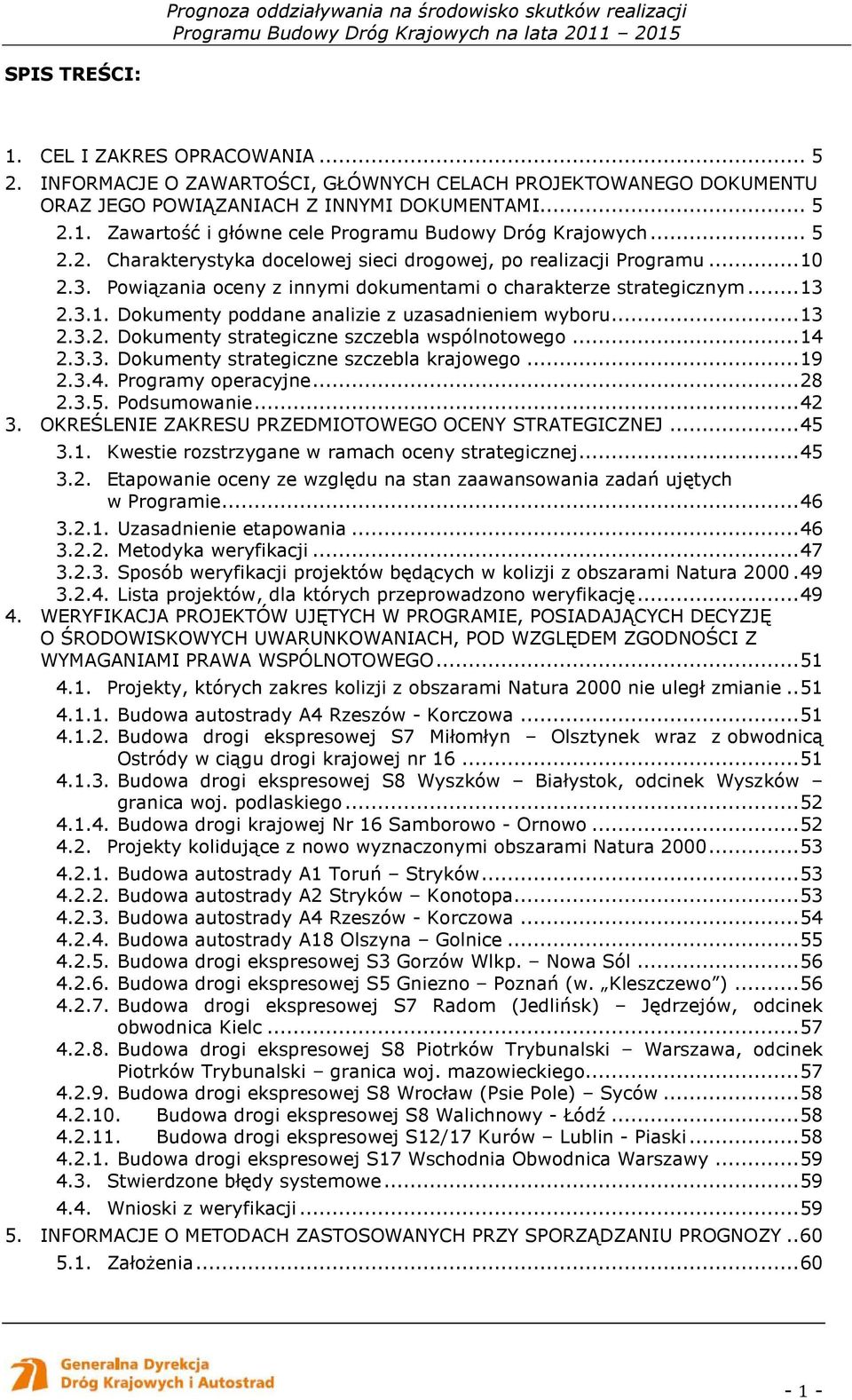 ..13 2.3.2. Dokumenty strategiczne szczebla wspólnotowego...14 2.3.3. Dokumenty strategiczne szczebla krajowego...19 2.3.4. Programy operacyjne...28 2.3.5. Podsumowanie...42 3.