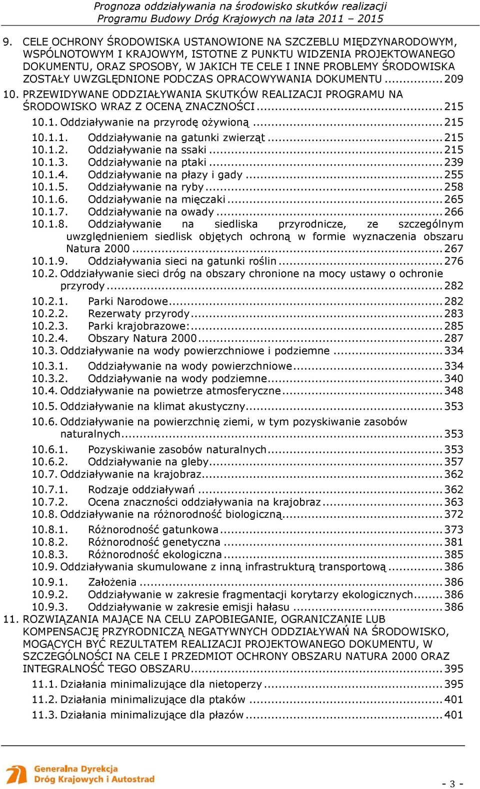 ..215 10.1.1. Oddziaływanie na gatunki zwierząt...215 10.1.2. Oddziaływanie na ssaki...215 10.1.3. Oddziaływanie na ptaki...239 10.1.4. Oddziaływanie na płazy i gady...255 10.1.5. Oddziaływanie na ryby.