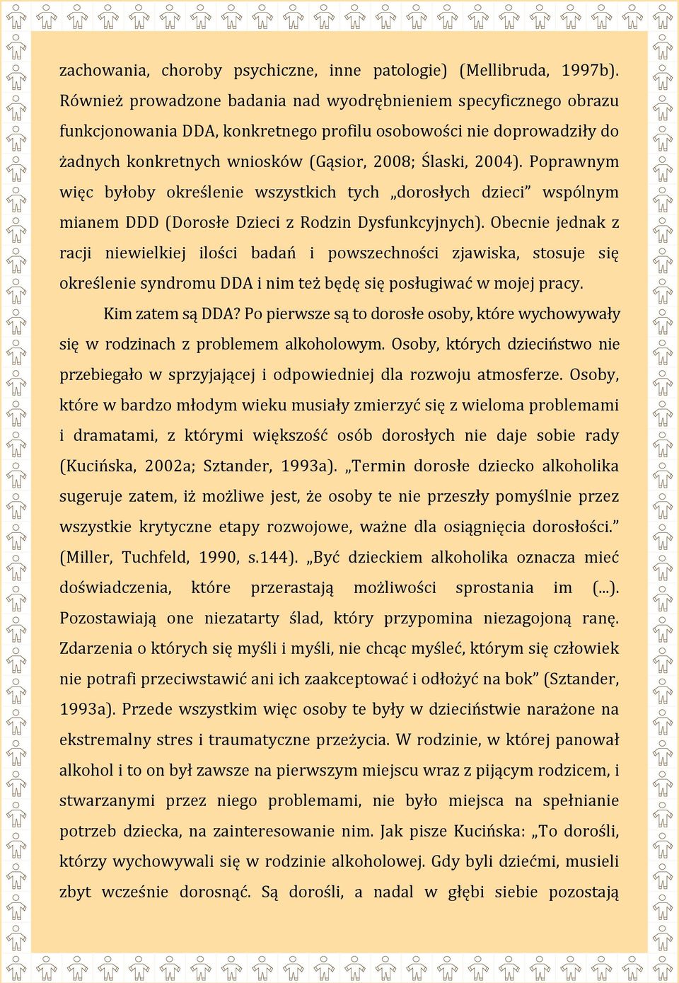Poprawnym więc byłoby określenie wszystkich tych dorosłych dzieci wspólnym mianem DDD (Dorosłe Dzieci z Rodzin Dysfunkcyjnych).