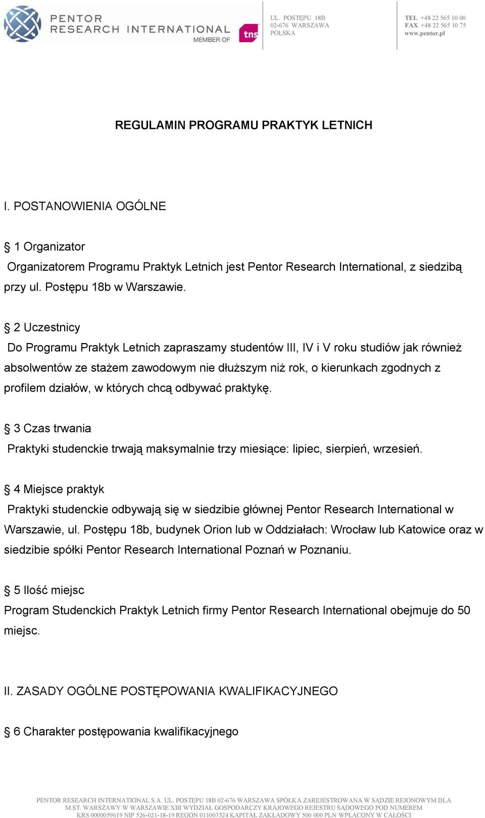 których chcą odbywać praktykę. 3 Czas trwania Praktyki studenckie trwają maksymalnie trzy miesiące: lipiec, sierpień, wrzesień.