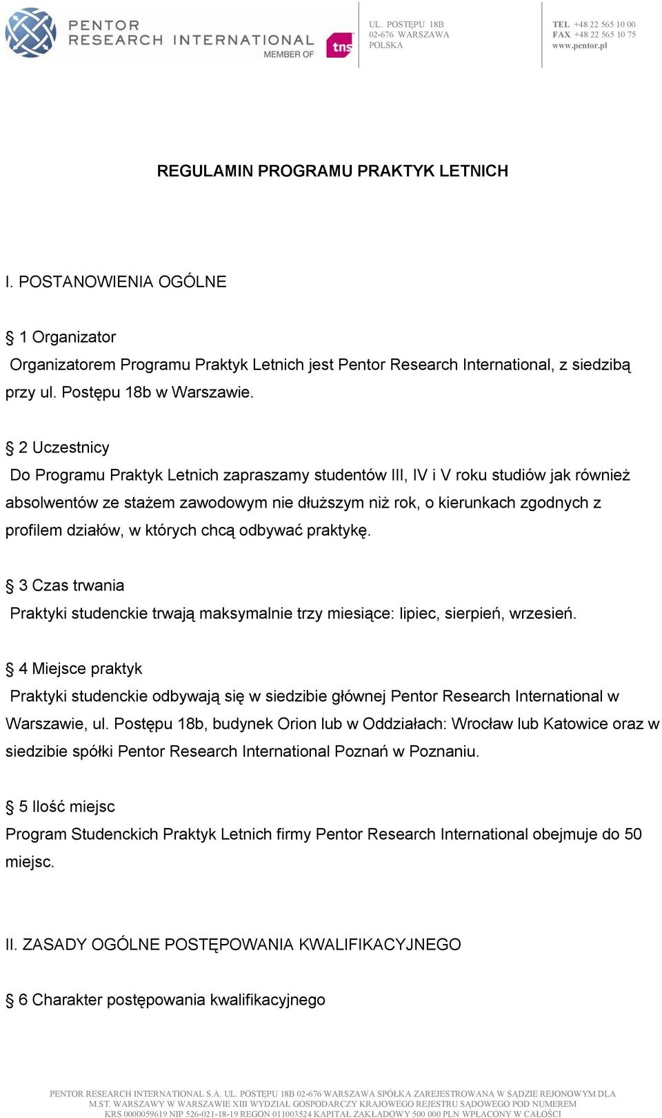 których chcą odbywać praktykę. 3 Czas trwania Praktyki studenckie trwają maksymalnie trzy miesiące: lipiec, sierpień, wrzesień.