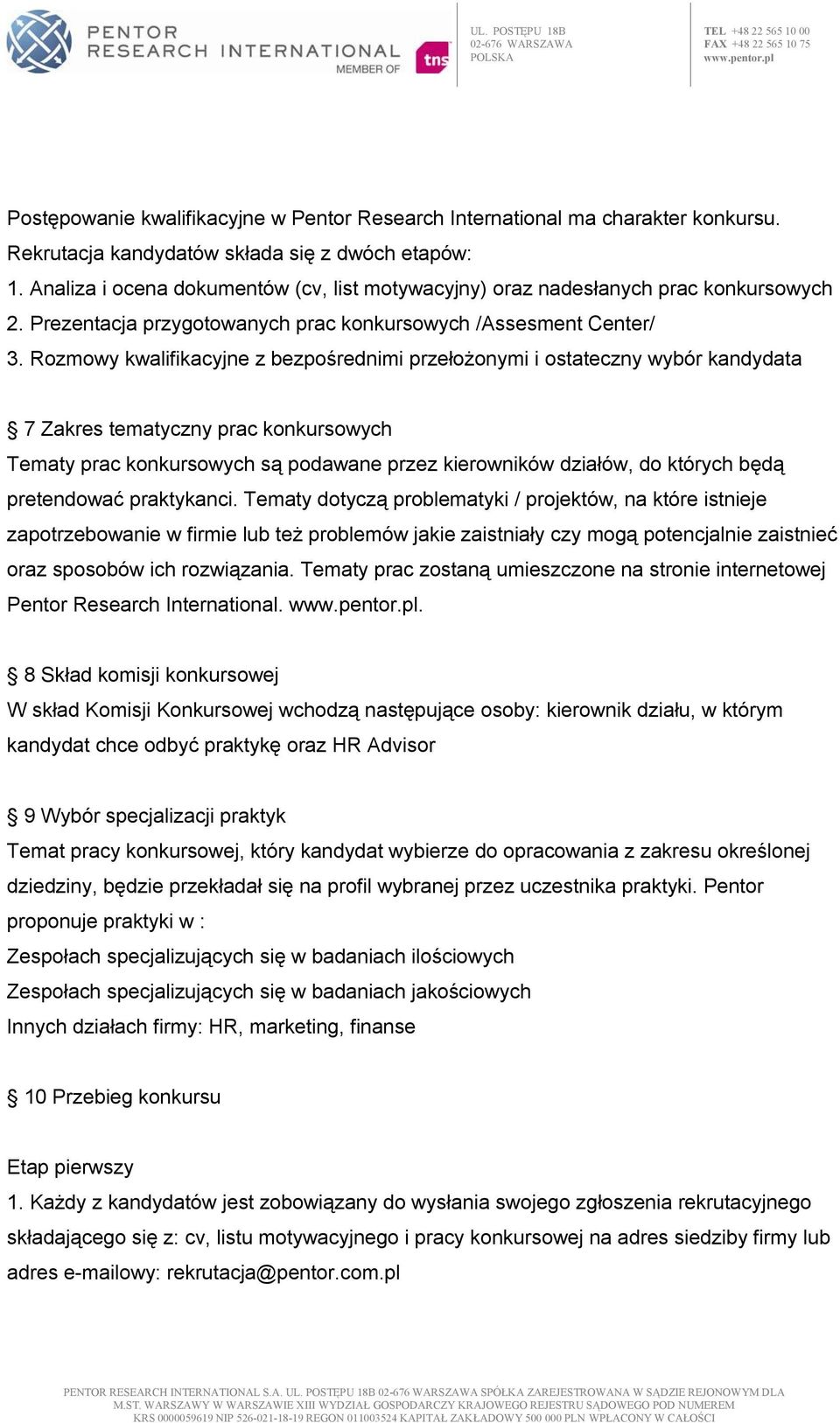 Rozmowy kwalifikacyjne z bezpośrednimi przełożonymi i ostateczny wybór kandydata 7 Zakres tematyczny prac konkursowych Tematy prac konkursowych są podawane przez kierowników działów, do których będą