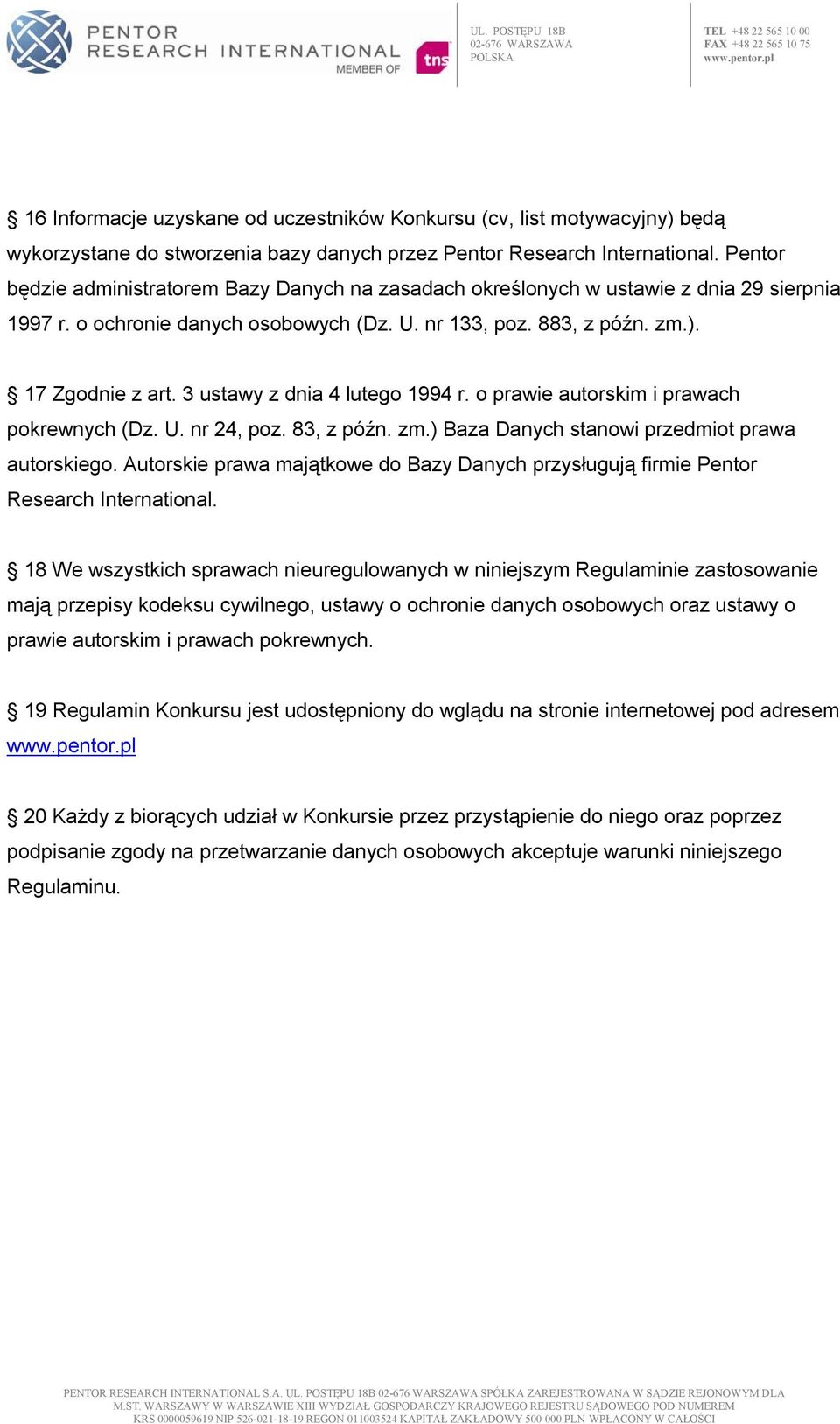 3 ustawy z dnia 4 lutego 1994 r. o prawie autorskim i prawach pokrewnych (Dz. U. nr 24, poz. 83, z późn. zm.) Baza Danych stanowi przedmiot prawa autorskiego.