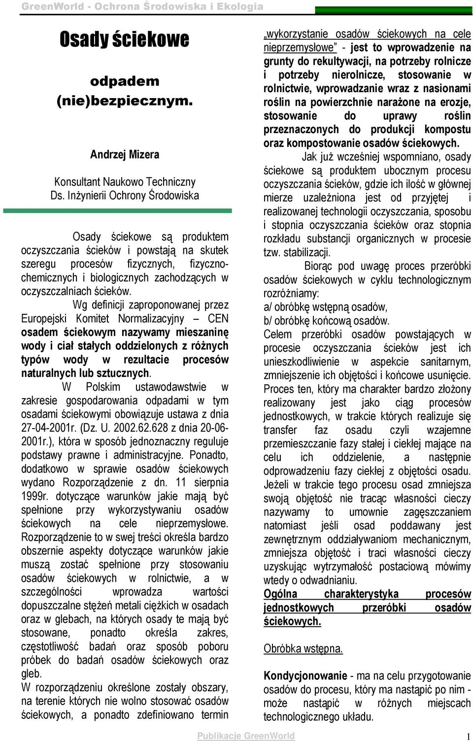 Wg dfinicji zaproponowanj przz Europjski Komitt Normalizacyjny CEN osadm ścikowym nazywamy miszaninę wody i ciał stałych oddzilonych z róŝnych typów wody w rzultaci procsów naturalnych lub sztucznych.