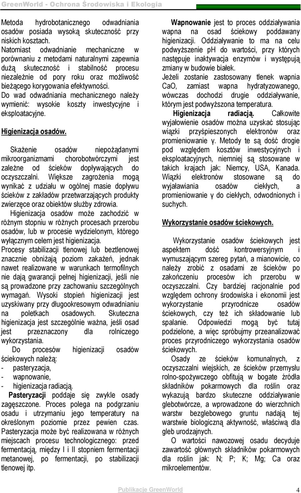 Do wad odwadniania mchaniczngo nalŝy wyminić: wysoki koszty inwstycyjn i ksploatacyjn. Higinizacja osadów.