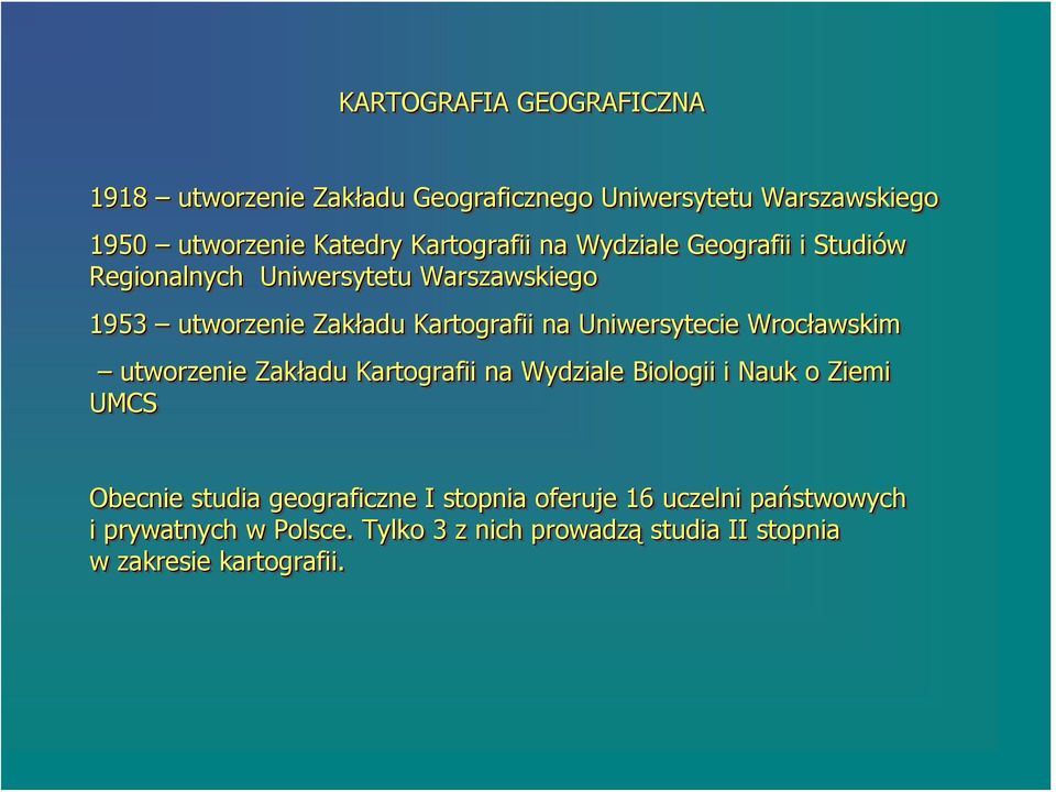 Uniwersytecie Wrocławskim utworzenie Zakładu adu Kartografii na Wydziale Biologii i Nauk o Ziemi UMCS Obecnie studia