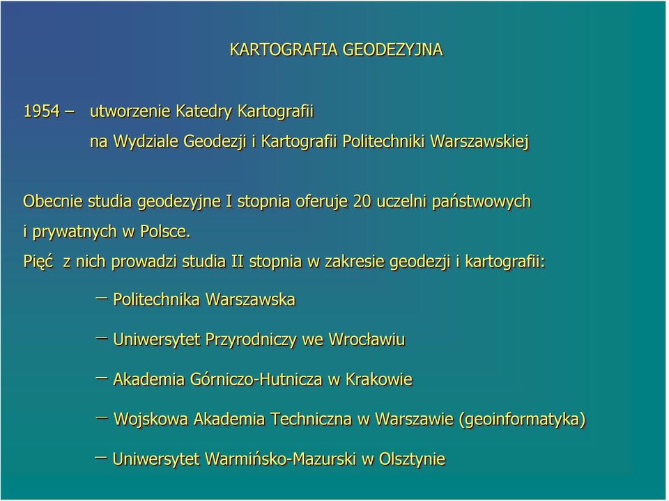Pięć z nich prowadzi studia II stopnia w zakresie geodezji i kartografii: rafii: Politechnika Warszawska Uniwersytet