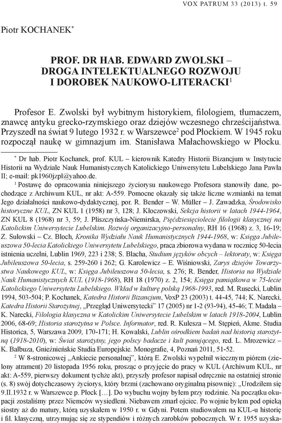 W 1945 roku rozpoczął naukę w gimnazjum im. Stanisława Małachowskiego w Płocku. * Dr hab. Piotr Kochanek, prof.