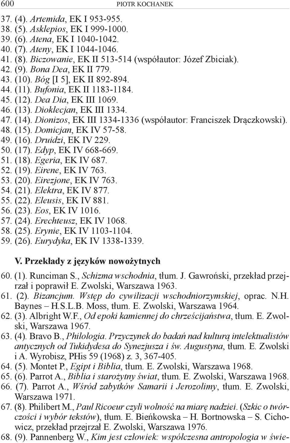 Dioklecjan, EK III 1334. 47. (14). Dionizos, EK III 1334-1336 (współautor: Franciszek Drączkowski). 48. (15). Domicjan, EK IV 57-58. 49. (16). Druidzi, EK IV 229. 50. (17). Edyp, EK IV 668-669. 51.
